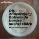 DIY Zmiękczający Balsam do bardzo suchej skóry